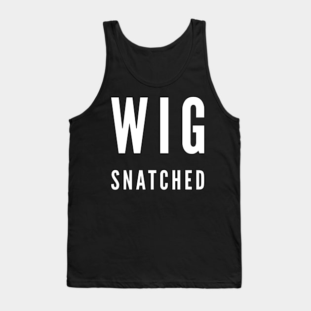 Wig Snatched Tank Top by GrayDaiser